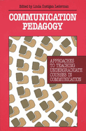 Communication Pedagogy: Approaches to Teaching Undergraduate Courses in Communication
