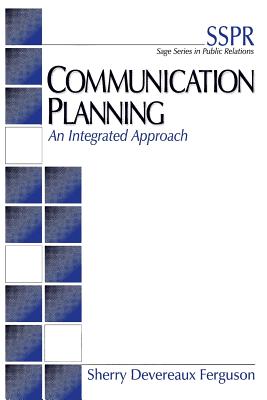 Communication Planning: An Integrated Approach - Devereaux Ferguson, Sherry