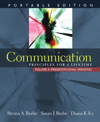 Communication: Principles for a Lifetime, Portable Edition -- Volume 4: Presentational Speaking - Beebe, Steven a, and Beebe, Susan J, and Ivy, Diana K