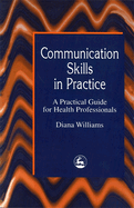Communication Skills in Practice: A Practical Guide for Health Professionals