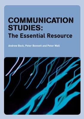 Communication Studies: The Essential Resource - Beck, Andrew (Editor), and Bennett, Peter (Editor), and Wall, Peter (Editor)