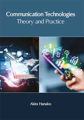 Communication Technologies: Theory and Practice - Hanako, Akira (Editor)