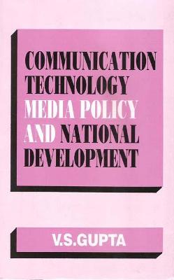 Communication Technology, Media Policy, and National Development - Gupta, V S