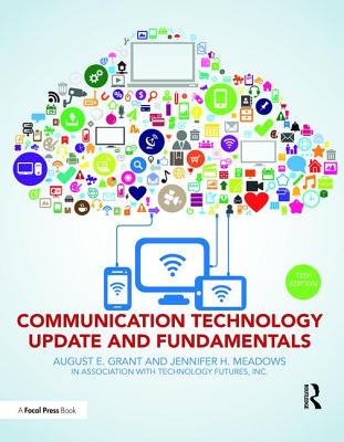 Communication Technology Update and Fundamentals: 15th Edition - Grant, August E (Editor), and Meadows, Jennifer H (Editor)