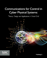 Communications for Control in Cyber Physical Systems: Theory, Design and Applications in Smart Grids