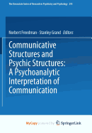 Communicative Structures and Psychic Structures: A Psychoanalytic Interpretation of Communication