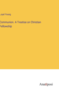 Communion. A Treatise on Christian Fellowship