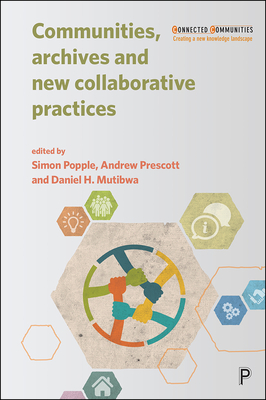 Communities, Archives and New Collaborative Practices - Prescott, Andrew (Editor), and Hoyle, Victoria (Contributions by), and Brigham, Richard (Contributions by)