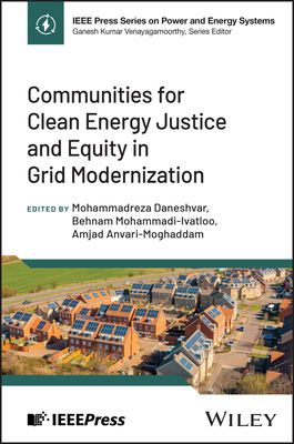 Communities for Clean Energy Justice and Equity in Grid Modernization - Daneshvar, Mohammadreza (Editor), and Mohammadi-Ivatloo, Behnam (Editor), and Anvari-Moghaddam, Amjad (Editor)