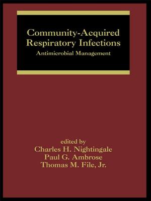 Community-Acquired Respiratory Infections: Antimicrobial Management - Nightingale, Charles H (Editor), and Ambrose, Paul (Editor), and File Jr, Thomas M (Editor)