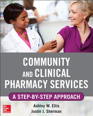 Community and Clinical Pharmacy Services: A Step by Step Approach. - Ells, Ashley W, and Sherman, Justin