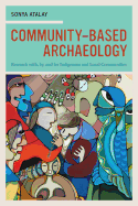 Community-Based Archaeology: Research With, By, and for Indigenous and Local Communities
