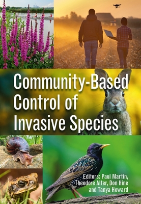 Community-Based Control of Invasive Species - Martin, Paul (Editor), and Alter, Theodore R. (Editor), and Hine, Donald W. (Editor)