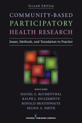 Community-Based Participatory Health Research: Issues, Methods, and Translation to Practice - Blumenthal, Daniel S., MD, MPH (Editor), and DiClemente, Ralph J., PhD (Editor), and Braithwaite, Ronald, PhD (Editor)