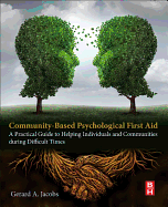Community-Based Psychological First Aid: A Practical Guide to Helping Individuals and Communities During Difficult Times
