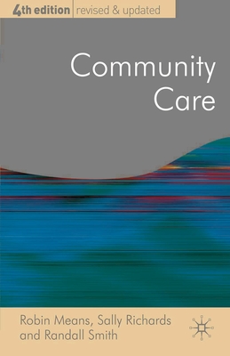 Community Care: Policy and Practice - Means, Robin, and Richards, Sally, and Smith, Randall, Dr.