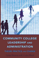 Community College Leadership and Administration: Theory, Practice, and Change