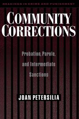 Community Corrections: Probation, Parole, and Intermediate Sanctions - Petersilia, Joan (Editor)