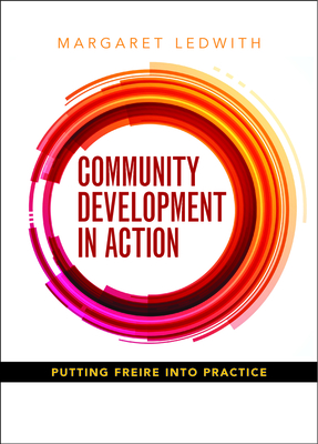 Community Development in Action: Putting Freire into Practice - Ledwith, Margaret
