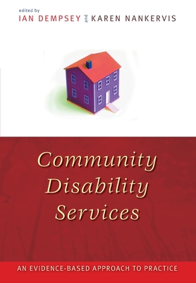 Community Disability Services: An Evidence-Based Approach to Practice - Dempsey, Ian (Editor), and Nankervis, Karen (Editor)