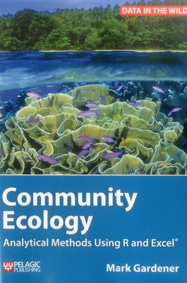 Community Ecology: Analytical Methods Using R and Excel - Gardener, Mark