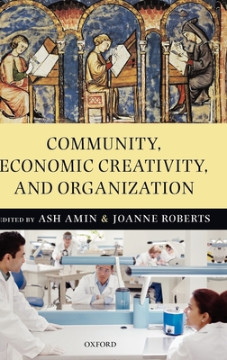 Community, Economic Creativity, and Organization - Amin, Ash (Editor), and Roberts, Joanne (Editor)