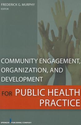 Community Engagement, Organization, and Development for Public Health Practice - Murphy, Frederick, MSPH (Editor)