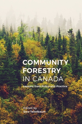 Community Forestry in Canada: Lessons from Policy and Practice - Teitelbaum, Sara (Editor)