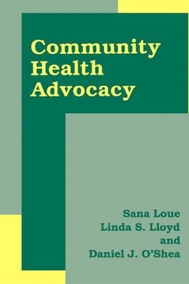 Community Health Advocacy - Loue, Sana, JD, PhD, MSSA (Editor), and Lloyd, Linda S (Editor), and O'Shea, Daniel J (Editor)