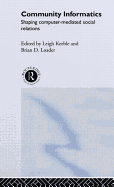 Community Informatics: Shaping Computer-Mediated Social Networks