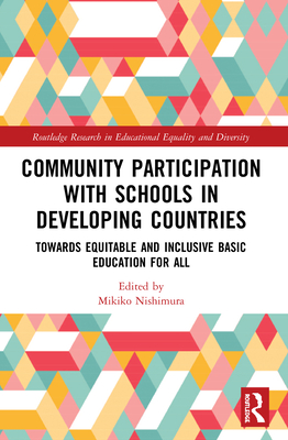 Community Participation with Schools in Developing Countries: Towards Equitable and Inclusive Basic Education for All - Nishimura, Mikiko (Editor)