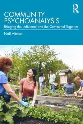 Community Psychoanalysis: Bringing the Individual and the Communal Together - Altman, Neil