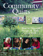 Community Quilts: How to Organize, Design, & Make a Group Quilt