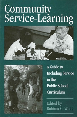 Community Service-Learning: A Guide to Including Service in the Public School Curriculum - Wade, Rahima C (Editor)