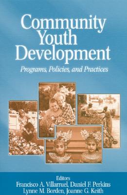 Community Youth Development: Programs, Policies, and Practices - Villarruel, Francisco A (Editor), and Perkins, Daniel Francis (Editor), and Borden, Lynne M (Editor)