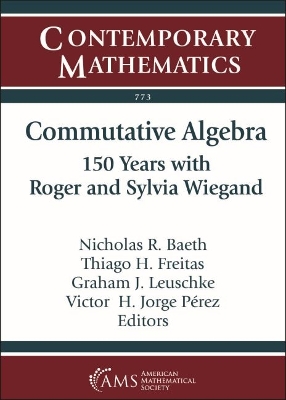 Commutative Algebra: 150 Years with Roger and Sylvia Wiegand - Baeth, Nicholas R