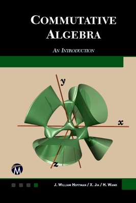 Commutative Algebra: An Introduction - Hoffman, J. William, and Jia, Xiaohong, and Wang, Haohao
