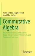 Commutative Algebra: Recent Advances in Commutative Rings, Integer-Valued Polynomials, and Polynomial Functions
