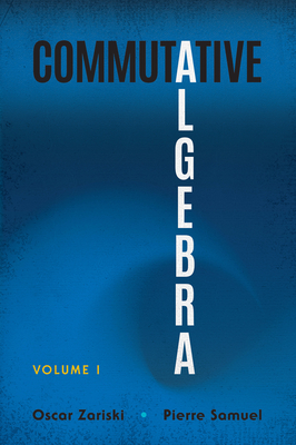 Commutative Algebra: Volume I - Zariski, Oscar, and Samuel, Pierre