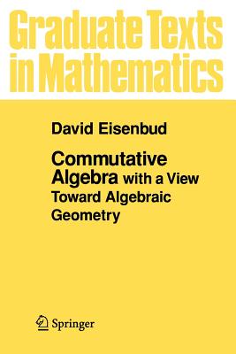 Commutative Algebra: With a View Toward Algebraic Geometry - Eisenbud, David, Professor