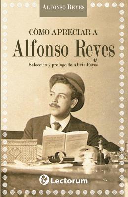 Como Apreciar a Alfonso Reyes - Reyes, Alfonso