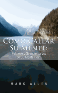 Como Callar Su Mente: Relajese y Silencie La Voz de Su Mente Hoy!