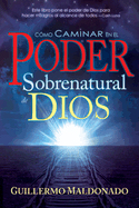 Como Caminar en el Poder Sobrenatural de Dios