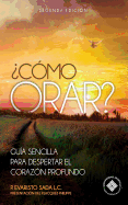 ?Como orar?: Gu?a sencilla para despertar el coraz?n profundo