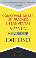 Como Pase de Ser Un Fracaso En Las Ventas a Ser Un Vendedor Exitoso