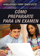 Como Prepararte Para Un Examen (Strengthening Test Preparation Skills)