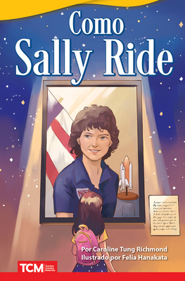 Como Sally Ride - Richmond, Caroline Tung, and Hanakata, Felia (Illustrator)