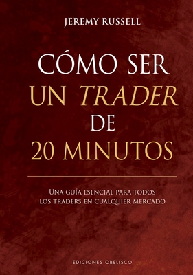 COMO SER UN TRADER DE 20 MINUTOS - RUSSELL, JEREMY, and George, David N.M. (Translated by)