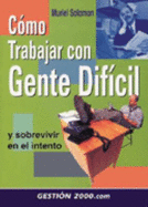 Como Trabajar Con Gente Dificil: Y Sobrevivir En El Intento