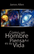 Como Un Hombre Piensa Asi Es Su Vida / As a Man Thinketh